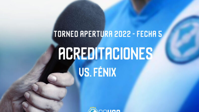 Torneo Apertura 2022 | Acreditaciones vs Fénix