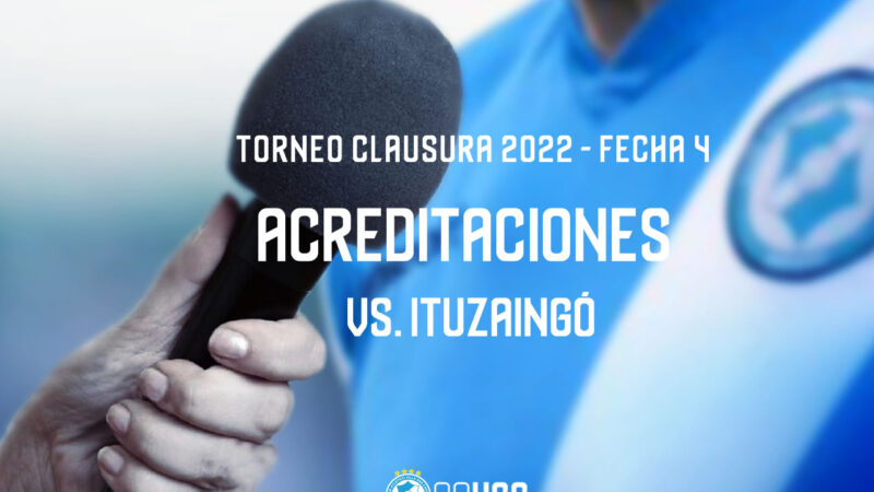 Torneo Clausura 2022 | Acreditaciones vs Ituzaingó