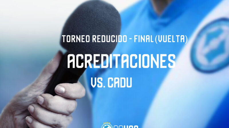 Primera B – Final | Acreditaciones vs CADU